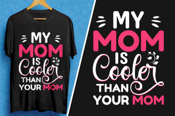 My Mom is Cooler Than Your Mom T-Shirt